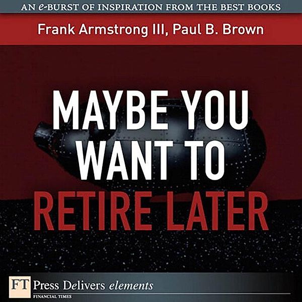 Maybe You Want to Retire Later, Frank Armstrong, Paul B. Brown