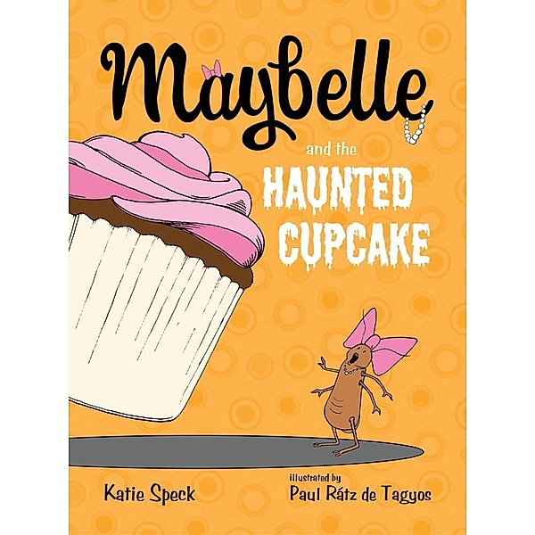 Maybelle and the Haunted Cupcake / Maybelle, Katie Speck, Paul Rátz de Tagyos