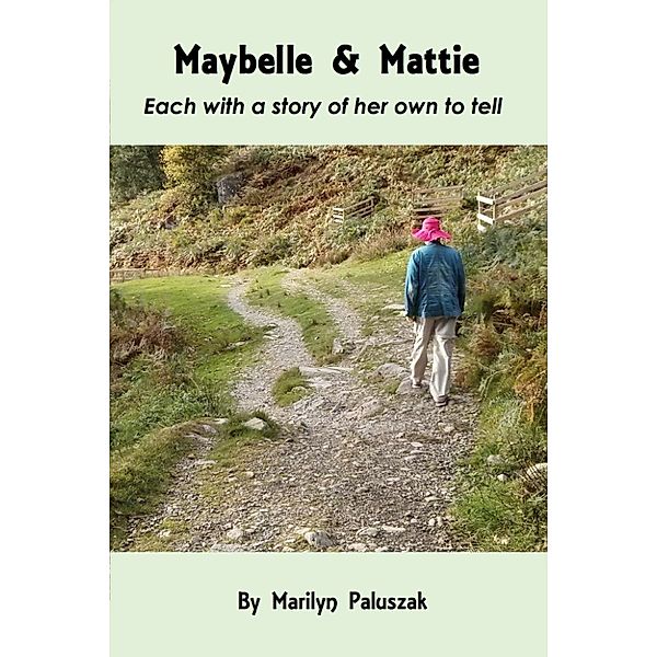 Maybelle & Mattie: Each with a story of her own to tell, Marilyn Paluszak