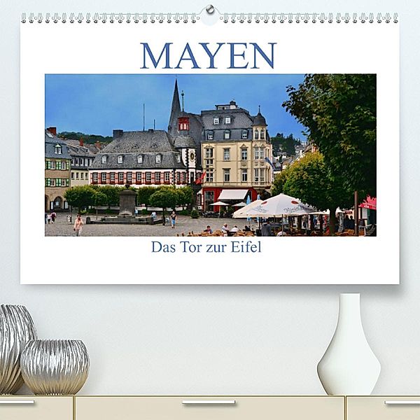Mayen - Das Tor zur Eifel (Premium, hochwertiger DIN A2 Wandkalender 2023, Kunstdruck in Hochglanz), Thomas Bartruff