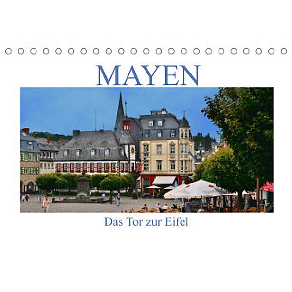 Mayen - Das Tor zur Eifel (Tischkalender 2022 DIN A5 quer), Thomas Bartruff