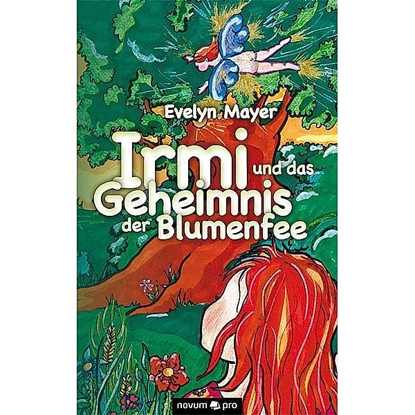 Mayer, E: Irmi und das Geheimnis der Blumenfee, Evelyn Mayer