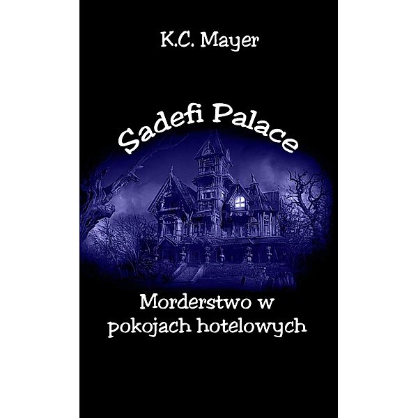 Mayer, K: Sadefi Palace Morderstwo w pokojach hotelowych, K. C. Mayer