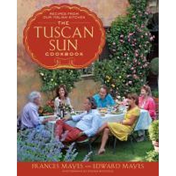 Mayes, F: Tuscan Sun Cookbook, Frances Mayes, Edward Mayes