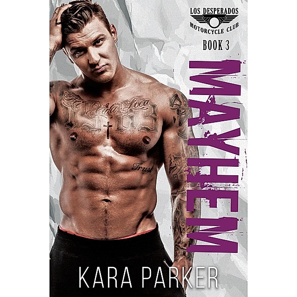 Mayhem: A Bad Boy Motorcycle Club Romance (Los Desperados MC, #3), Kara Parker