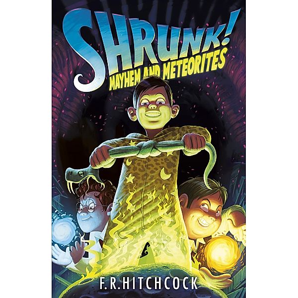 Mayhem and Meteorites: A SHRUNK! Adventure / SHRUNK! Bd.2, Fleur Hitchcock