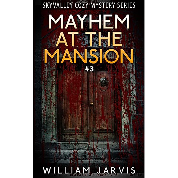 Mayhem At The Mansion #3 (Skyvalley Cozy Mystery Series), William Jarvis