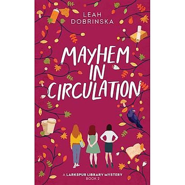 Mayhem in Circulation / A Larkspur Library Mystery Bd.2, Leah Dobrinska