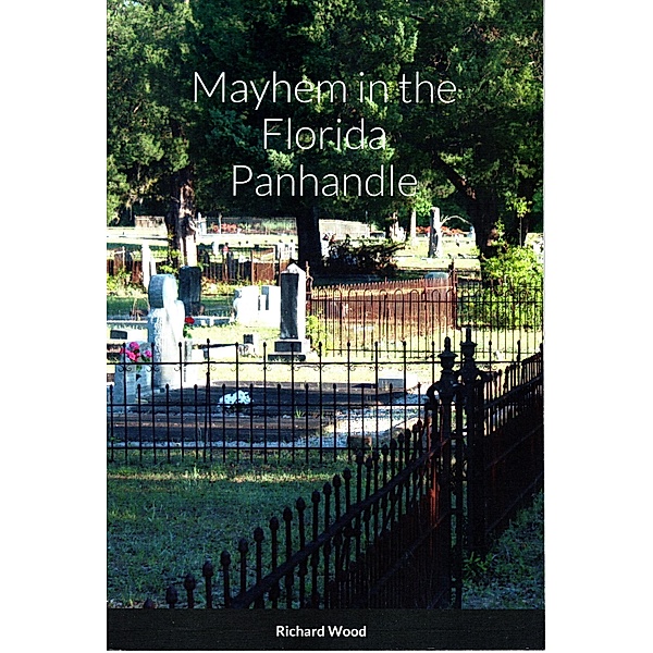 Mayhem in the Florida Panhandle, (eBook), Richard Wood