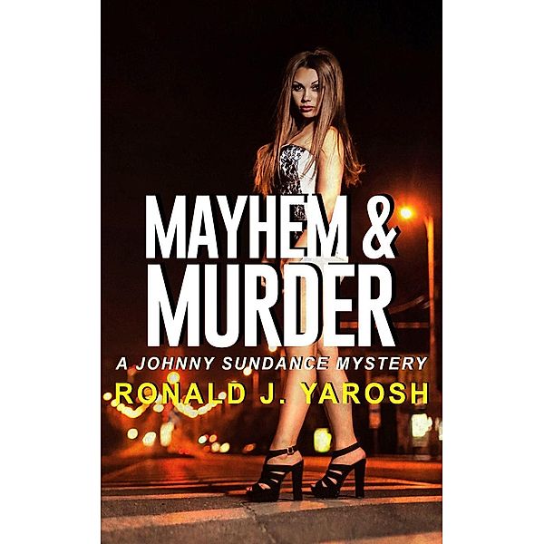 Mayhem & Murder (A Johnny Sundance Mystery) / A Johnny Sundance Mystery, Ronald J. Yarosh