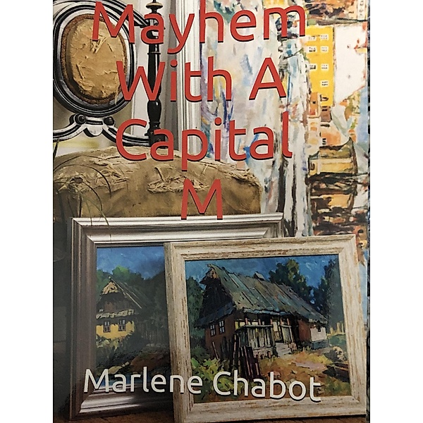 Mayhem With A Capital M, Marlene Chabot
