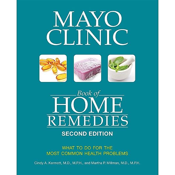 Mayo Clinic Book of Home Remedies, 2nd Ed / Mayo Clinic Press, Cindy A. Kermott, Martha P. Millman