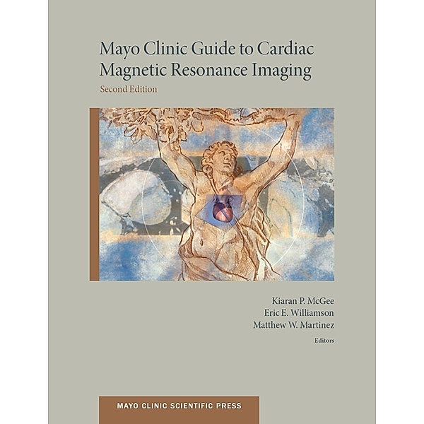 Mayo Clinic Guide to Cardiac Magnetic Resonance Imaging, Kiaran Mcgee, Matthew Md Martinez, Eric Md Williamson
