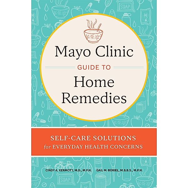 Mayo Clinic Guide to Home Remedies, Cindy A. Kermott, Gail M. Boriel