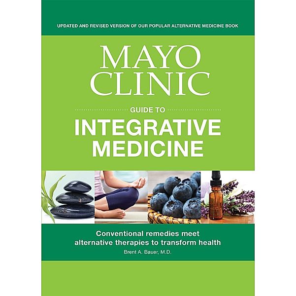 Mayo Clinic Guide to Integrative Medicine / Mayo Clinic Press, Brent A. Bauer