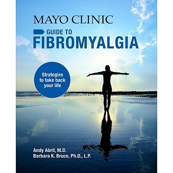 Mayo Clinic on Fibromyalgia, Andy Abril, Barbara K. Bruce