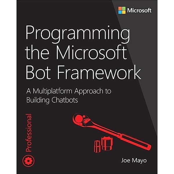 Mayo, J: Programming the Microsoft Bot Framework, Joe Mayo