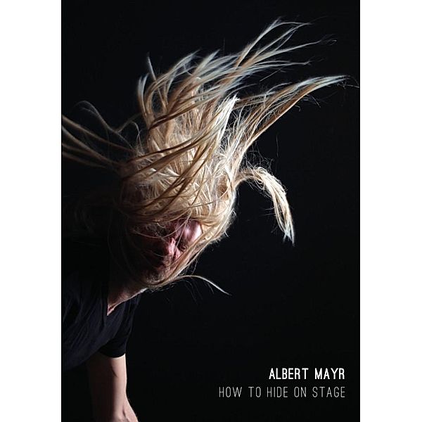 Mayr, A: How to Hide on Stage, Albert Mayr