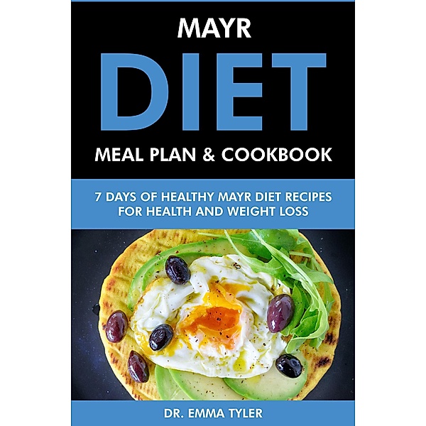 Mayr Diet Meal Plan & Cookbook: 7 Days of Mayr Diet Recipes for Health & Weight Loss, Emma Tyler
