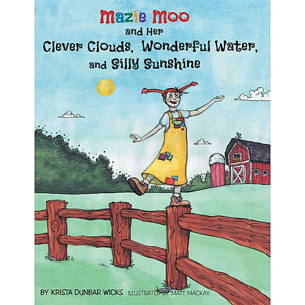 Mazie Moo and Her Clever Clouds, Wonderful Water and Silly Sunshine, Krista Dunbar Wicks