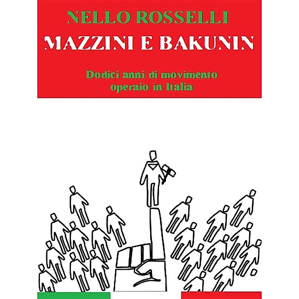 Mazzini e Bakunin. Dodici anni di movimento operaio in Italia, Nello Rosselli