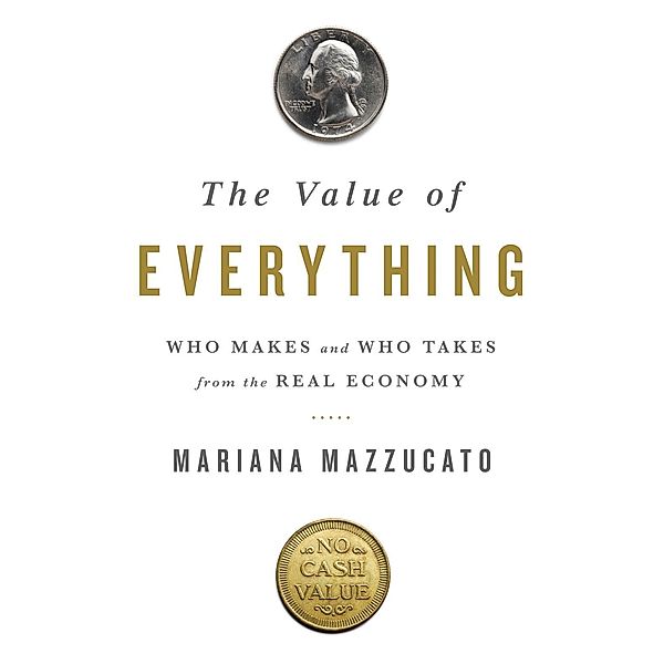 Mazzucato, M: Value of Everything, Mariana Mazzucato