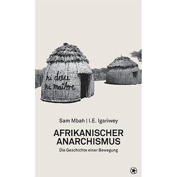 Mbah, S: Afrikanischer Anarchismus, Sam Mbah, I. E. Igariwey