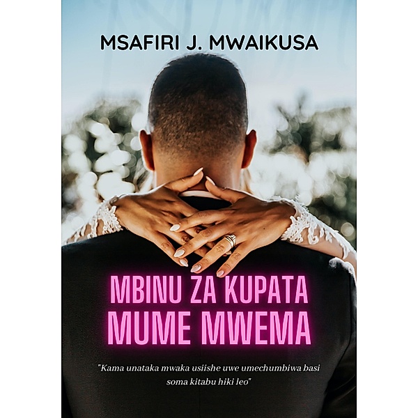 Mbinu za Kupata Mume Mwema, Msafiri J. Mwaikusa