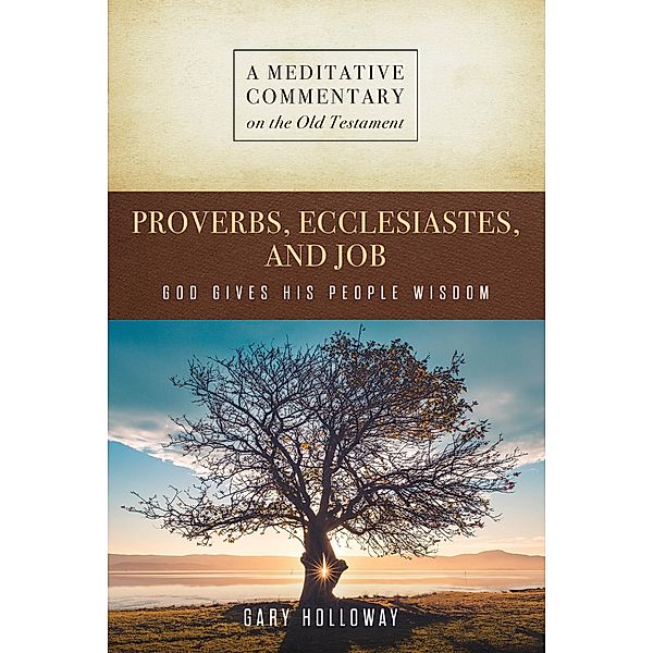 MC: Proverbs, Ecclesiastes, and Job, Gary Holloway