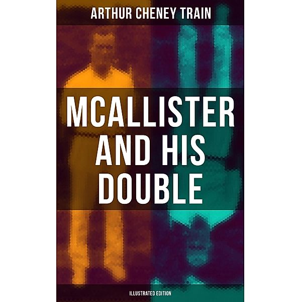 Mcallister and His Double (Illustrated Edition), Arthur Cheney Train
