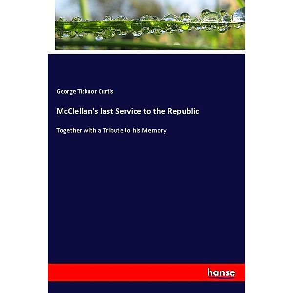 McClellan's last Service to the Republic, George Ticknor Curtis