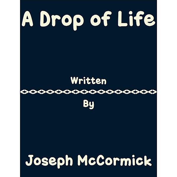 Mccormick, J: Drop of Life, JOSEPH MCCORMICK