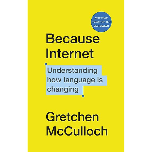 McCulloch, G: Because Internet, Gretchen McCulloch