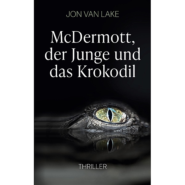 McDermott, der Junge und das Krokodil / Ein Fall für Officer McDermott Bd.1, Jon van Lake