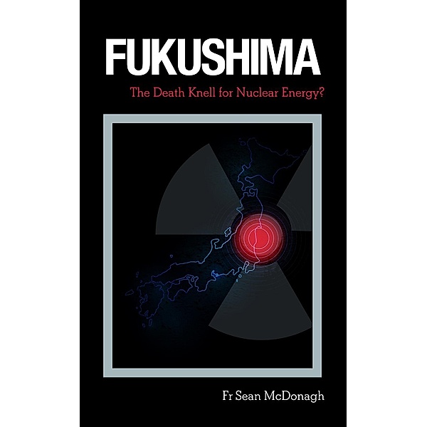 McDonagh, S: Fukushima: The Death Knell for Nuclear Energy?, Sean Mcdonagh