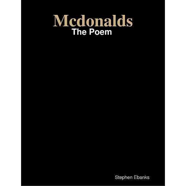 Mcdonalds: The Poem, Stephen Ebanks