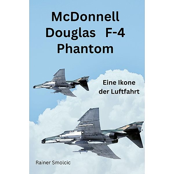 McDonnell Douglass F4 Phantom, Rainer Smolcic