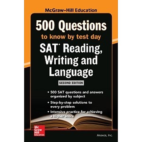 McGraw-Hill s 500 SAT Reading, Writing and Language Questions to Know by Test Day, Second Edition, Anaxos Inc.