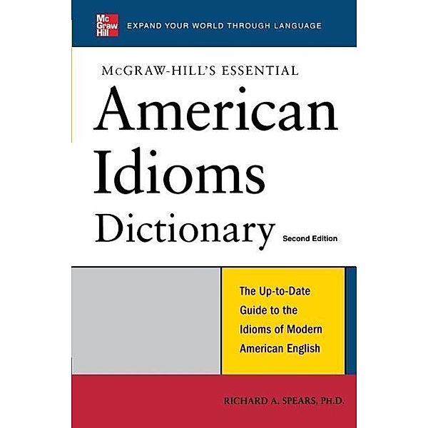 McGraw-Hill's Essential American Idioms, Richard A. Spears