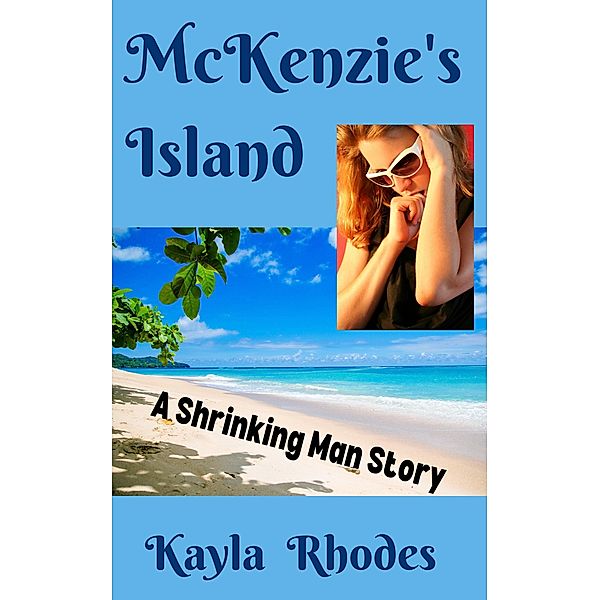 McKenzie's Island: A Shrinking Man Story, Kayla Rhodes