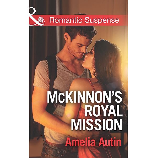 McKinnon's Royal Mission (Mills & Boon Romantic Suspense) / Mills & Boon Romantic Suspense, Amelia Autin