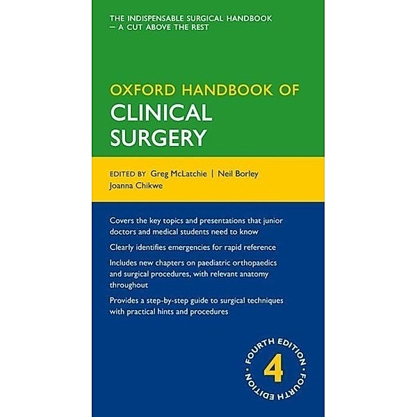 McLatchie, G: Oxford Handbook of Clinical Surgery, Greg McLatchie, Neil Borley, Joanna Chikwe