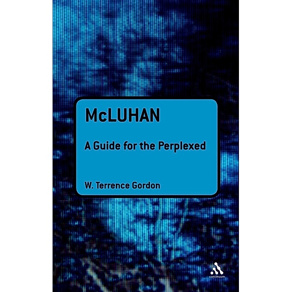 McLuhan: A Guide for the Perplexed, W. Terrence Gordon