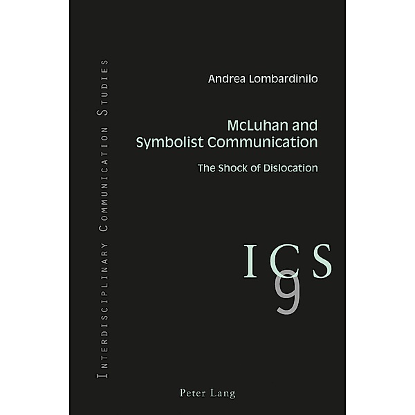 McLuhan and Symbolist Communication / Interdisciplinary Communication Studies Bd.9, Andrea Lombardinilo