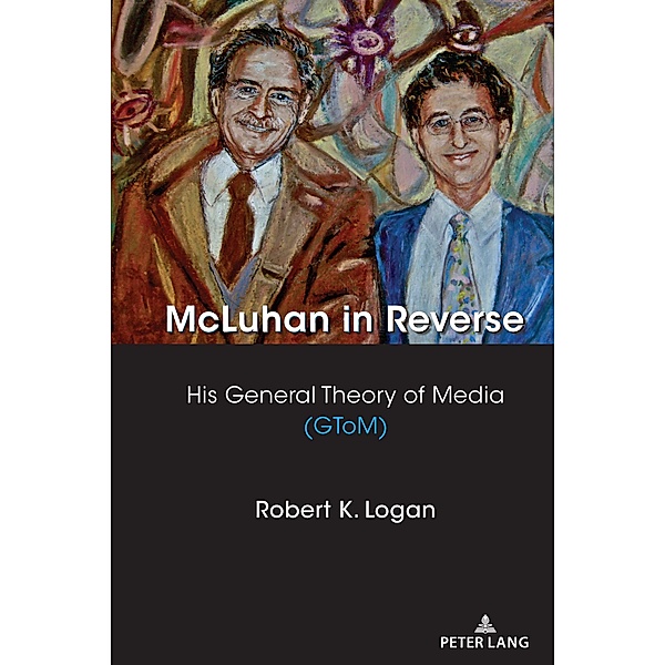McLuhan in Reverse / Understanding Media Ecology Bd.8, Robert K. Logan