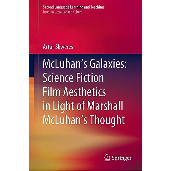 McLuhan's Galaxies: Science Fiction Film Aesthetics in Light of Marshall McLuhan's Thought / Second Language Learning and Teaching, Artur Skweres