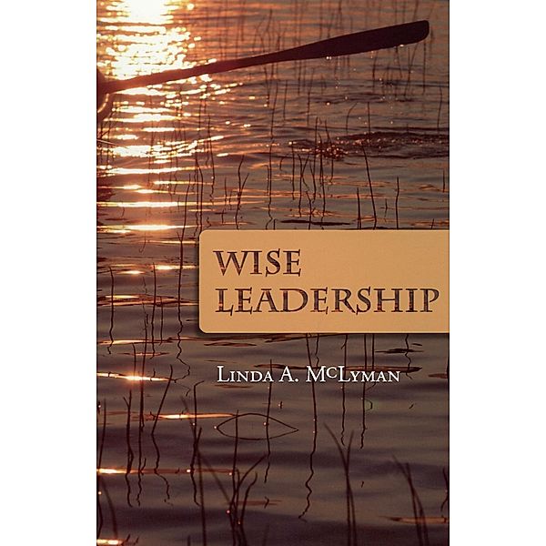 McLyman, L: Wise Leadership, Linda A. McLyman