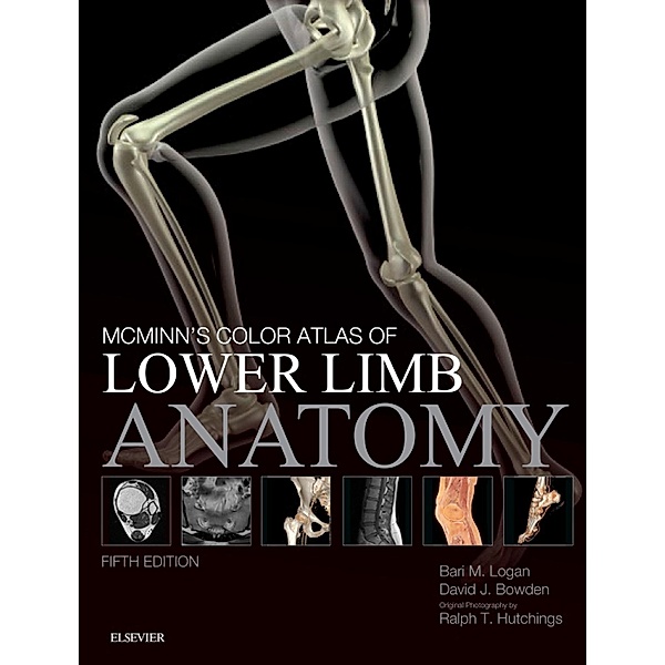 McMinn's Color Atlas of Lower Limb Anatomy E-Book, Bari M. Logan, David Bowden, Ralph T. Hutchings