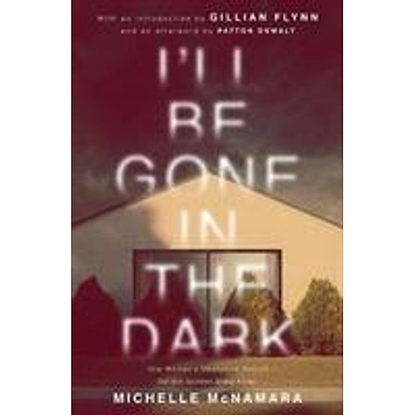 McNamara, M: I'll Be Gone in the Dark, Michelle McNamara