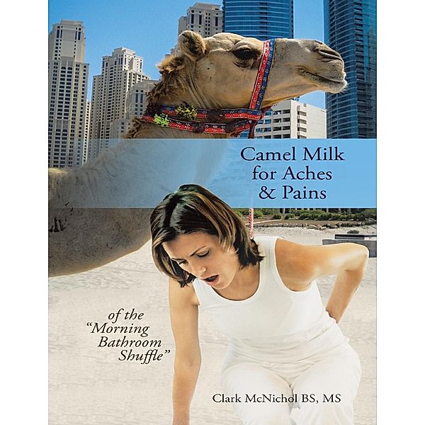 McNichol BS, M: Camel Milk for Aches & Pains: Of the Mornin, MS, Clark McNichol BS